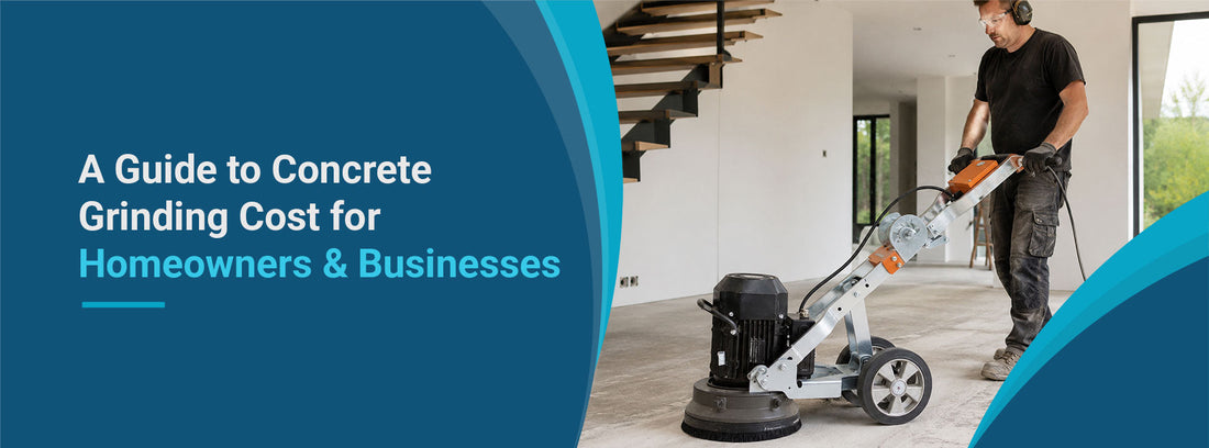 A Guide to Concrete Grinding Cost for Homeowners &  Businesses